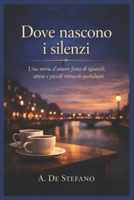Dove nascono i silenzi: Una storia d’amore fatta di sguardi, attese e piccoli miracoli quotidiani (Cuori a Contrattempo) (Italian Edition) B0GKVQ7FSH Book Cover