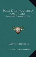 Some Distinguished Americans: Imaginary Portraits 0548591865 Book Cover