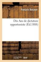 Dix ANS de Dictature Opportuniste 2011282446 Book Cover