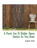 A Partir Con El Diablo: Opera Cómica En Tres Actos 1010343505 Book Cover