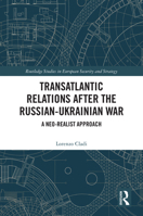 Transatlantic Relations after the Russian-Ukrainian War: A Neo-realist Approach (Routledge Studies in European Security and Strategy) 1032819529 Book Cover