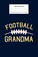 Dot Grid Journal Composition Notebook: For Football Grandma Gifts I 120 Dotted Pages Pattern for Writing, Drawing, Doodling I Bullet Planer, Diary, Sketch Paper I Planner Book For Adults or Teens 1671518446 Book Cover