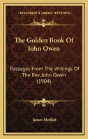The Golden Book of John Owen : Passages From the Writings of the Rev. John Owen 0548603383 Book Cover
