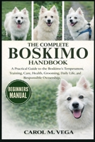 THE COMPLETE BOSKIMO HANDBOOK: A Practical Guide to the Boskimo’s Temperament, Training, Care, Health, Grooming, Daily Life, and Responsible Ownership B0GWN7HVM8 Book Cover