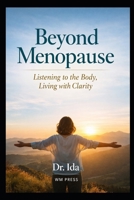 Beyond Menopause: Listening to the Body, Living with Clarity B0GFWKC1M5 Book Cover