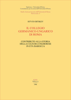 Il Collegio germanico-ungarico di Roma: Contributo alla storia della cultura ungherese in eta` barocca (Studi e fonti per la storia dell'Universita` di Roma) (Italian Edition) 8885669514 Book Cover