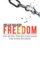 Freedom: The 40 Day Prayer Challenge for Your Business 1631290444 Book Cover