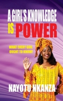 A Girl's Knowledge Is Power: What Every Girl Ought To Know! 1517092051 Book Cover