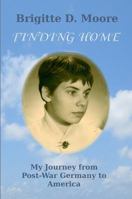 Finding Home: My Journey from Post-War Germany to America 1939181399 Book Cover