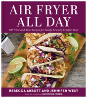 Air Fryer All Day: 125 Tried-And-True Recipes for Family-Friendly Comfort Food 0063289377 Book Cover