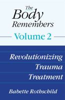 The Body Remembers Volume 2: Revolutionizing Trauma Treatment 0393707296 Book Cover