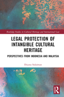 Legal Protection of Intangible Cultural Heritage: Perspectives from Indonesia and Malaysia (Routledge Studies in Cultural Heritage and International Law) 103225498X Book Cover