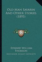 Old Man Savarin and Other Stories 3847228714 Book Cover