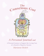 The Conscious Gut: A Personal Journal and a Personal Journey to Support the Loving Care of... B0DX8DVVXL Book Cover