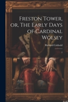 Freston Tower, or, The Early Days of Cardinal Wolsey: 2 1021505188 Book Cover