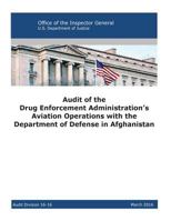 Audit of the Drug Enforcement Administration’s Aviation Operations with the Department of Defense in Afghanistan: 2016 1537075845 Book Cover