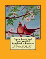 Uncle Bobby and Aunt Joannie's Storybook Adventures: Red & Scarlet The Spunky Cardinals 1983743070 Book Cover
