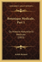 Botanique Medicale, Part 1: Ou Histoire Naturelle Et Medicale (1823) 1168135044 Book Cover