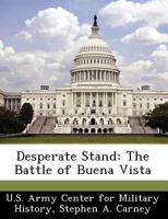 Desperate Stand: The Battle of Buena Vista 1505475147 Book Cover