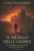 Il Sigillo delle Ombre: Un messaggio nascosto nella tomba di San Pietro (L'Agente del Santo Ufficio) B0FYH8MQ8R Book Cover