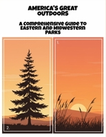 America'S Great Outdoors: A Comprehensive Guide To Eastern And Midwestern Parks B0FPBLQV36 Book Cover