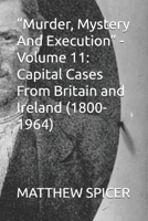 “Murder, Mystery And Execution” - Volume 11: Capital Cases From Britain and Ireland (1800-1964) B0GQS869DS Book Cover