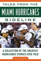 Tales from the Miami Hurricanes Sideline: A Collection of the Greatest Hurricanes Stories Ever Told 1613212232 Book Cover