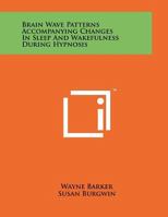 Brain Wave Patterns Accompanying Changes In Sleep And Wakefulness During Hypnosis 1258013991 Book Cover