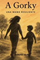 A GORKY: UNA MAMA RESILIENTE (Spanish Edition) B0FFBS41N5 Book Cover