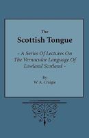 The Scottish Tongue: A Series of Lectures on the Vernacular Language of Lowland Scotland 1444657747 Book Cover