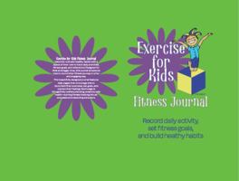 Exercise for Kids Fitness Journal: Record daily activity, set fitness goals, and build healthy habits 1763654133 Book Cover