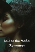 Sold to the Mafia (Romance) B0DR36TWL6 Book Cover