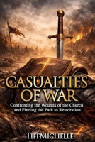 Casualties of War: Confronting the Wounds of the Church and Finding the Path to Restoration B0GHZKD2K2 Book Cover