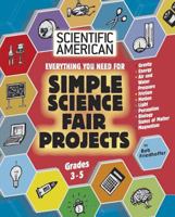 Everything you need for Simple Science Fair Projects: Grades 3-5 (Scientific American Winning Science Fair Projects) 079109054X Book Cover
