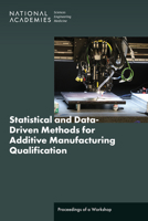 Statistical and Data-Driven Methods for Additive Manufacturing Qualification: Proceedings of a Workshop 0309725623 Book Cover