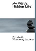 My Wife's Hidden Life 1437128262 Book Cover