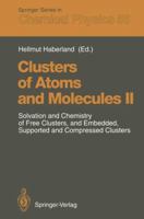 Clusters of Atoms and Molecules II: Solvation and Chemistry of Free Clusters, and Embedded, Supported and Compressed Clusters 3642849873 Book Cover
