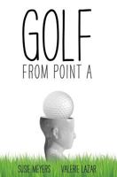Golf from Point a 0997271809 Book Cover