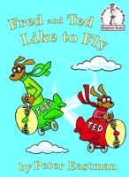 Fred and Ted like to fly (Beginner Books(R)) 037586802X Book Cover