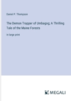 The Demon Trapper of Umbagog; A Thrilling Tale of the Maine Forests: in large print 3387304722 Book Cover