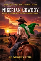 NIGERIAN COWBOY: A Novel (THE NIGERIAN COWBOY SERIES) 1969252235 Book Cover