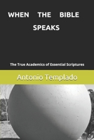 WHEN THE BIBLE SPEAKS: The True Academics of Essential Scriptures B08L2433QS Book Cover