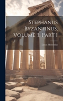 Stephanus Byzantinus, Volume 3, part 1 1021605069 Book Cover