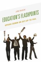 Education's Flashpoints: Upside Down or Set-Up to Fail 1475813163 Book Cover