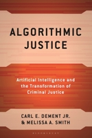 Algorithmic Justice : Artificial Intelligence and the Transformation of Criminal Justice 1666979074 Book Cover