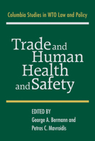Trade and  Human Health and Safety (Columbia Studies in Wto Law and Policy) 0521384370 Book Cover