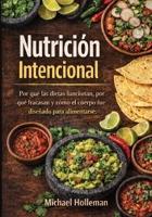 Nutricion Intencional: Por qué las dietas funcionan, por qué fracasan y cómo el cuerpo fue diseñado para alimentarse (Intentional Series) B0GJRVRCSN Book Cover