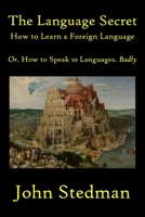 The Language Secret: How to Learn a Language Or. How to Speak 10 Languages Badly 3982661021 Book Cover