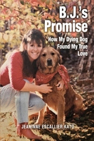 B.J.'s Promise: How My Dying Dog Found My True Love B0DSVZ9GS7 Book Cover