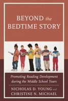 Beyond the Bedtime Story: Promoting Reading Development during the Middle School Years 1475811152 Book Cover